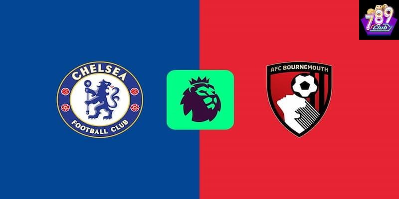 Chelsea vs Bournemouth phân tích tổng quan